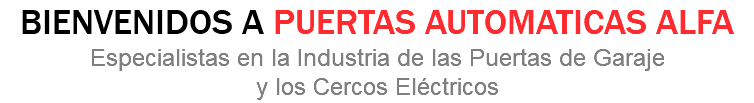 BIENVENIDOS A PUERTAS AUTOMATICAS ALFA Especialistas en la Industria de las Puertas de Garaje y los Cercos Eléctricos