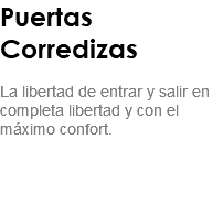 Puertas Corredizas La libertad de entrar y salir en completa libertad y con el máximo confort. 