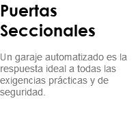 Puertas Seccionales Un garaje automatizado es la respuesta ideal a todas las exigencias prácticas y de seguridad. 