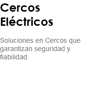 Cercos Eléctricos Soluciones en Cercos que garantizan seguridad y fiabilidad. 